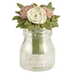 201-12846 "I LOVE MY CRAZY SISTER" VASE WITH FLOWERS
