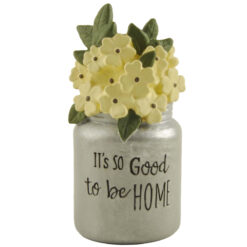 211-13048 	"IT'S SO GOOD TO BE HOME" JAR WITH FLOWERS